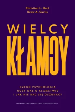 Wielcy kłamcy. Czego psychologia uczy nas o kłamstwie i jak nie dać się oszukać? 