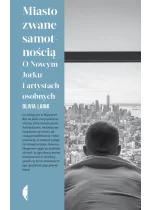 Miasto zwane samotnością. O Nowym Jorku i artystach osobnych 