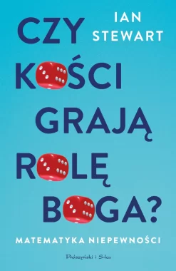 Czy kości grają rolę Boga? Matematyka niepewności 