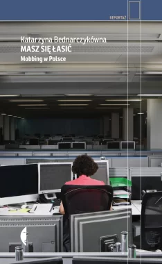 Masz się łasić. Mobbing w Polsce 