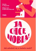 Ja chcę Nobla!. Jak odnaleźć się w świecie nauki? 