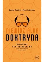 Niewidzialna doktryna. Tajna historia neoliberalizmu (i tego, jak przejął kontrolę nad twoim życiem) 