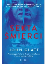 Sekta śmierci. Jak ślepa wiara, manipulacja i obsesja mogą zniszczyć życie 