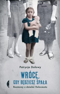 Wrócę, gdy będziesz spała. Rozmowy z dziećmi Holocaustu wyd. 2 