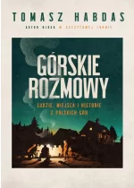 Górskie rozmowy. Ludzie, miejsca i historie z polskich gór