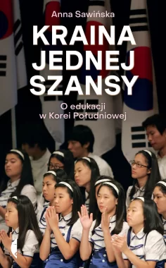 Kraina jednej szansy. O edukacji w Korei Południowej 