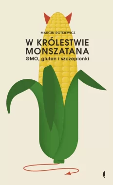 W królestwie Monszatana. GMO, gluten i szczepionki wyd. 2022 