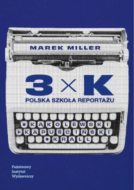 3xK. Polska szkoła reportażu 