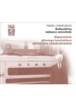 Budowaliśmy najlepsze samochody. Wspomnienia głównego konstruktora Antoniego Chmielnickiego wyd. 2023 