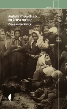 Bieżeństwo 1915. Zapomniani uchodźcy wyd. 4 