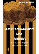 Zapraszamy do nieba. O nawróconych zbrodniarzach 