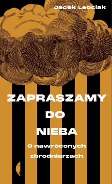 Zapraszamy do nieba. O nawróconych zbrodniarzach 