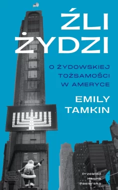 Źli Żydzi. O żydowskiej tożsamości w Ameryce 