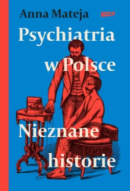 Psychiatria w Polsce. Nieznane historie 