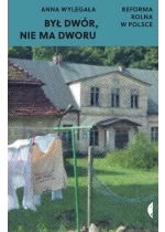 Był dwór, nie ma dworu. Reforma rolna w Polsce wyd. 3 