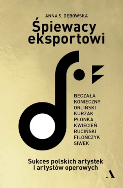 Śpiewacy eksportowi. Sukces polskich artystek i artystów operowych 