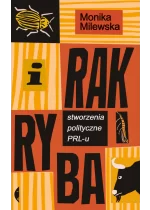 I rak ryba. Stworzenia polityczne PRL-u 
