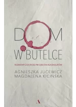 Dom w butelce. Rozmowy z Dorosłymi Dziećmi Alkoholików 