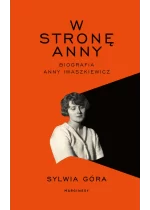 W stronę Anny. Biografia Anny Iwaszkiewicz 