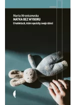 Matka bez wyboru. O kobietach, które opuściły swoje dzieci 