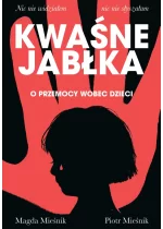 Kwaśne jabłka. O przemocy wobec dzieci 
