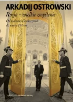 Rosja wielkie zmyślenie od wolności gorbaczowa do wojny putina 