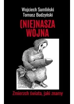 NIE NASZA WOJNA. Zmierzch świata, jaki znamy 