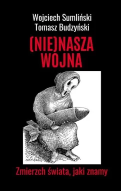 NIE NASZA WOJNA. Zmierzch świata, jaki znamy 