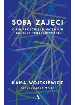 Sobą zajęci. O pułapkach samorozwoju i kultury terapeutycznej 