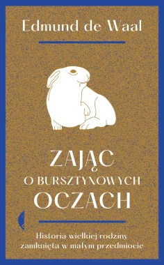 Zając o bursztynowych oczach. Historia wielkiej rodziny zamknięta w małym przedmiocie wyd. 2022 