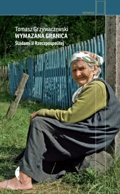 Wymazana granica. Śladami II Rzeczpospolitej wyd. 2022 