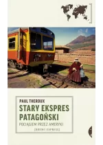Stary Ekspres Patagoński. Pociągiem przez Ameryki wyd. 2023 