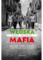 Włoska mafia. Cosa Nostra, Kamorra i 'Ndrangheta od 1946 roku po czasy dzisiejsze 