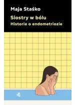 Siostry w bólu Historie o endometriozie