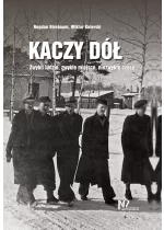 Kaczy Dół. Zwykli ludzie, zwykłe miejsca, niezwykłe czasy. 