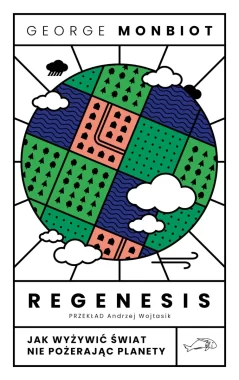 Regenesis. Jak wyżywić świat nie pożerając planety 