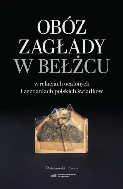 Obóz zagłady w Bełżcu w relacjach ocalonych i zeznaniach polskich świadków 