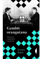 Gambit orangutana. Opowieść o polskich szachach 