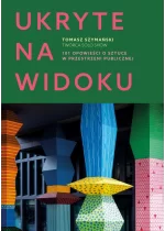 Ukryte na widoku. 101 opowieści o sztuce w przestrzeni publicznej 