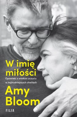 W imię miłości. Opowieść o wielkim uczuciu w najtrudniejszych chwilach 