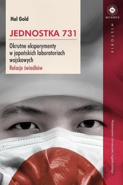 Jednostka 731. Okrutne eksperymenty w japońskich laboratoriach wojskowych. Relacje świadków 