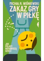 Zakaz gry w piłkę. Jak Polacy nienawidzą dzieci 