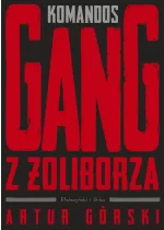 Komandos. Gang z Żoliborza. Polscy gangsterzy 