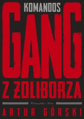 Komandos. Gang z Żoliborza. Polscy gangsterzy 