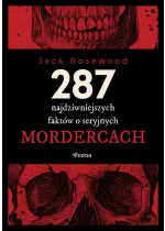 287 najdziwniejszych faktów o seryjnych mordercach 