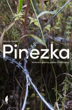 Pinezka. Historie z granicy polsko-białoruskiej 