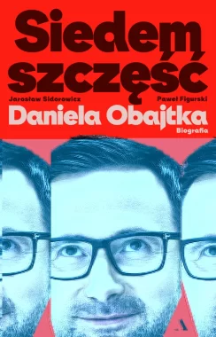 Siedem szczęść Daniela Obajtka. Biografia 