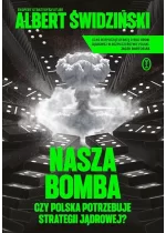 Nasza bomba. Czy Polska potrzebuje strategii jądrowej?