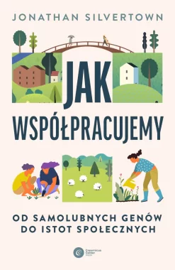 Jak współpracujemy. Od samolubnych genów do istot społecznych 