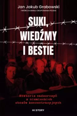 Suki, wiedźmy i bestie. Historie nadzorczyń z niemieckich obozów koncentracyjnych